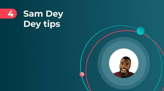 Tips from Sam Dey Dey