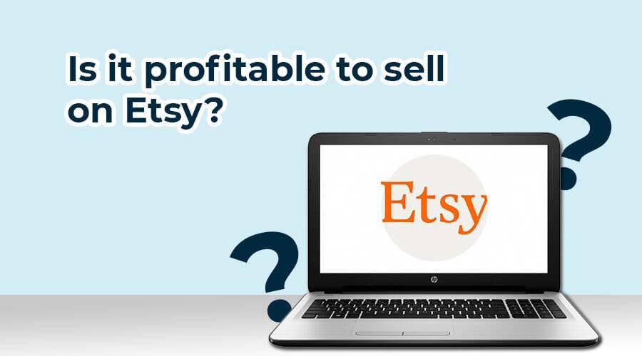 Is it profitable selling on Etsy?