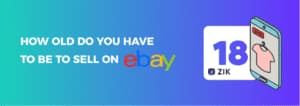 How Old Do You Have to Be to Sell on eBay? - ZIK Analytics' Blog